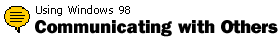 Using Windows 98: Communicating with Others